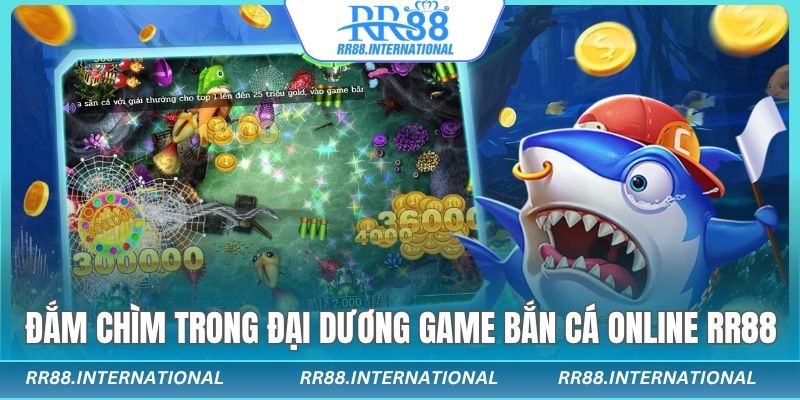 Đắm chìm trong đại dương của game bắn cá online RR88