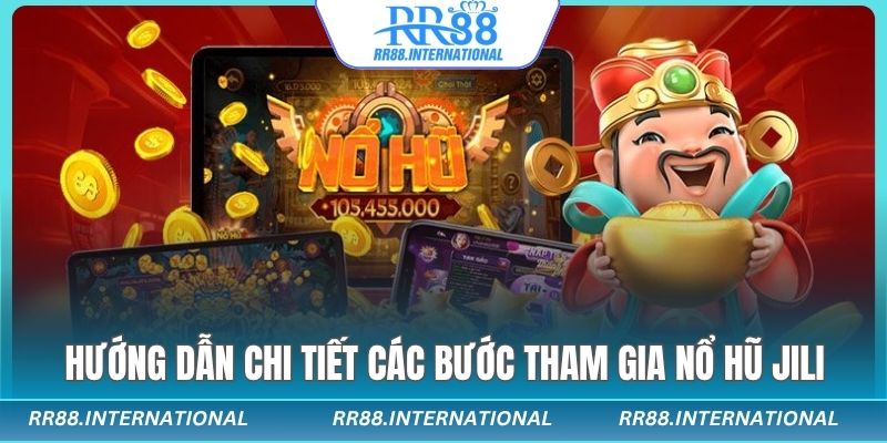 Hướng dẫn chi tiết các bước tham gia nổ hũ jili