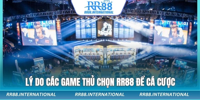 Những lý do dân chơi E-sports chọn RR88 là địa điểm cá cược