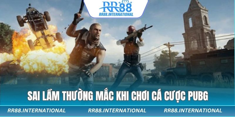 Những sai lầm dễ mắc phải trong cá cược PUBG