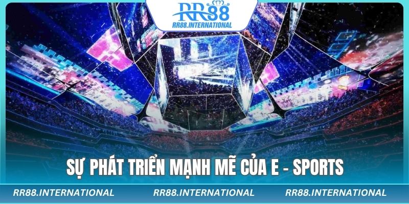 Sự phát triển mạnh mẽ của E-sports trong nền công nghiệp giải trí