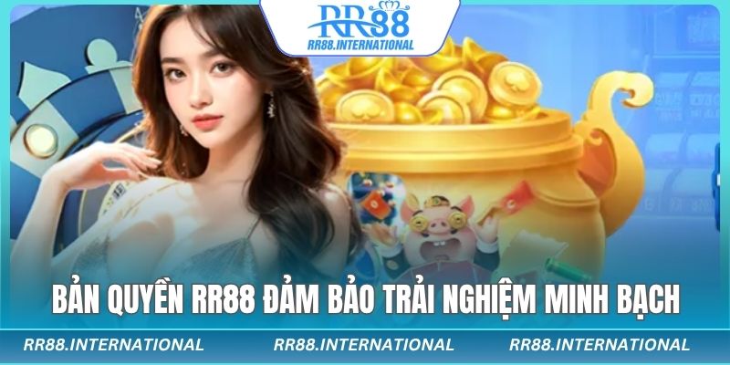Bản quyền RR88 đảm bảo không gian trải nghiệm minh bạch