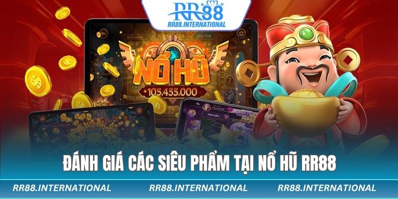 Đánh giá các siêu phẩm tại nổ hũ RR88