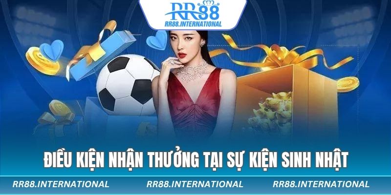 Điều kiện nhận thưởng tại sự kiện sinh nhật
