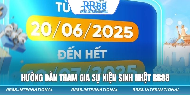 Hướng dẫn tham gia sự kiện sinh nhật RR88 Hướng dẫn tham gia sự kiện sinh nhật RR88