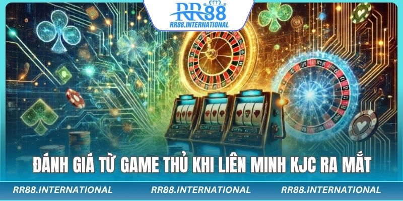 Đánh giá game thủ khi liên minh KJC ra mắt