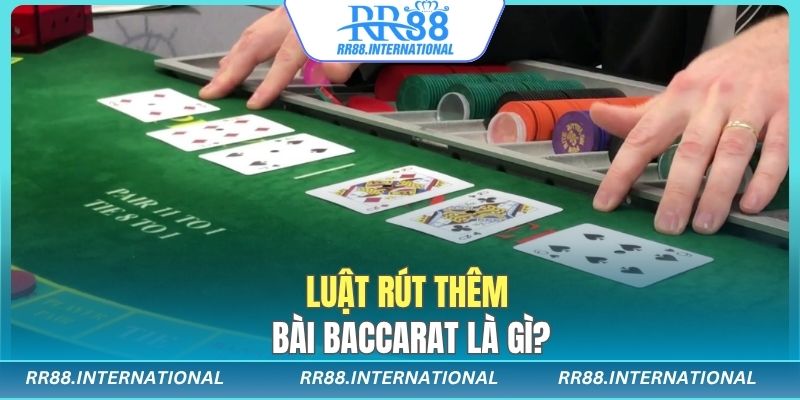 Luật rút thêm bài baccarat là gì?