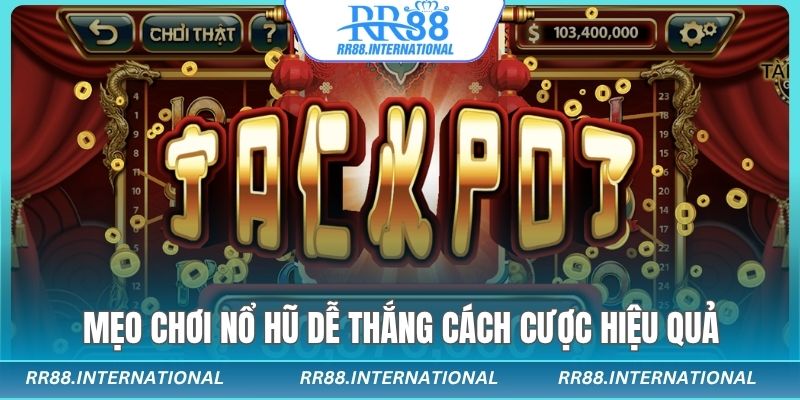 Mẹo chơi nổ hũ dễ thắng cách cược hiệu quả cho người mới