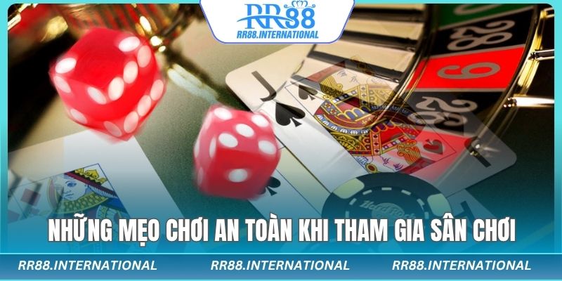 Những mẹo chơi an toàn khi tham gia sân chơi