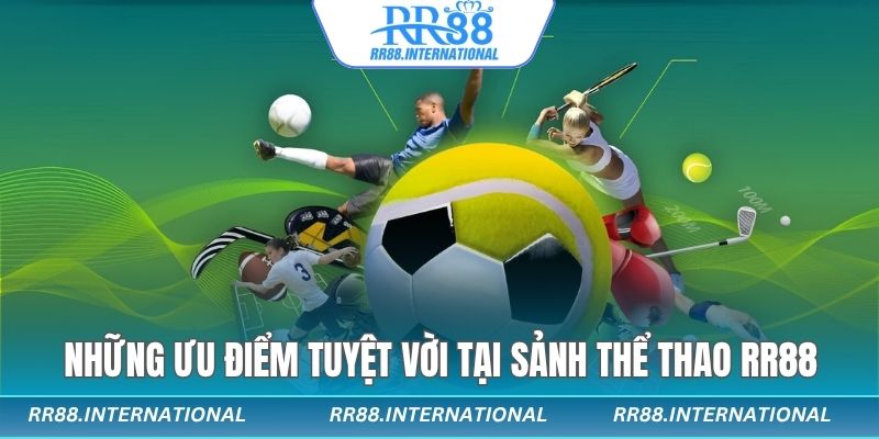 Những ưu điểm tuyệt vời tại sảnh thể thao RR88