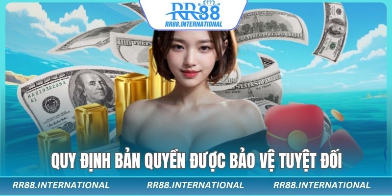 Quy định bản quyền giúp khách hàng được bảo vệ tuyệt đối