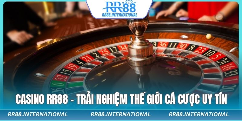 Casino rr88 tận tâm uy tín trách nhiệm dẫn đầu
