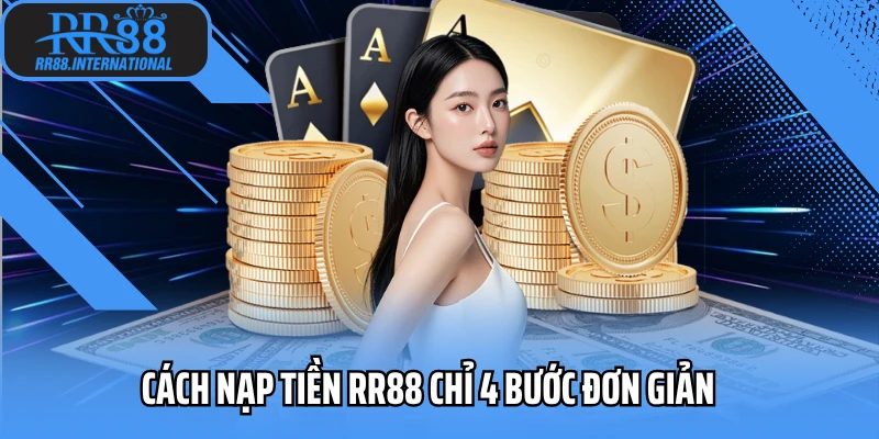 Cách nạp tiền RR88 chỉ 4 bước đơn giản Cách nạp tiền RR88 chỉ 4 bước đơn giản