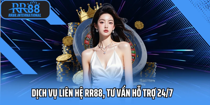 Dịch vụ liên hệ RR88, tư vấn hỗ trợ 24/7 Dịch vụ liên hệ RR88, tư vấn hỗ trợ 24/7