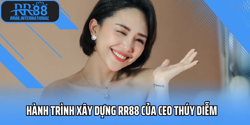 Hành trình xây dựng RR88 của Ceo Thúy Diễm