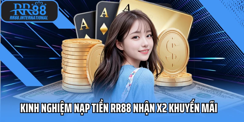 Kinh nghiệm nạp tiền RR88 nhận x2 khuyến mãi