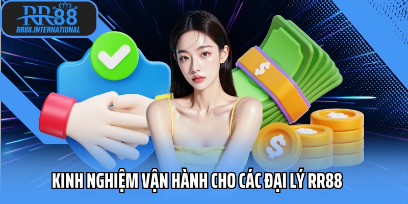 Kinh nghiệm vận hành cho các đại lý RR88 