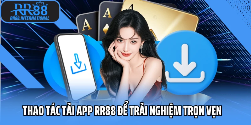 Thao tác tải app RR88 để trải nghiệm trọn vẹn